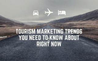 Tourism marketing know about right now Tourism marketing trends you need to know about right now Tourism marketing trends you need to know about right now