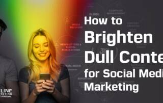 Brigthen content How to Brighten Dull Content for Social Media Marketing